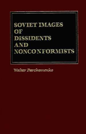 Soviet Images of Dissidents and Nonconformists de Walter Parchomenko