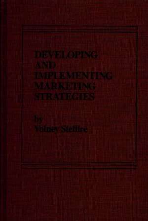 Developing and Implementing Marketing Strategies de Volney Stefflre