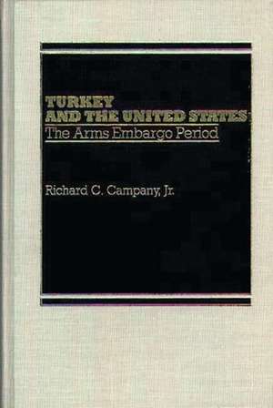 Turkey and the United States: The Arms Embargo Period de Richard C. Campany