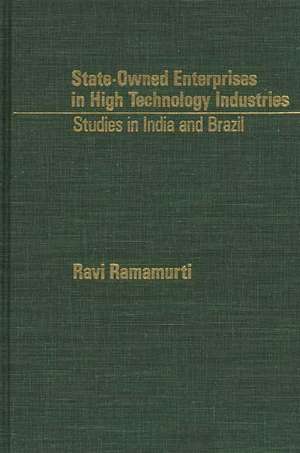 State-Owned Enterprises in High Technology Industries: Studies in India and Brazil de Ravi Ramaurti