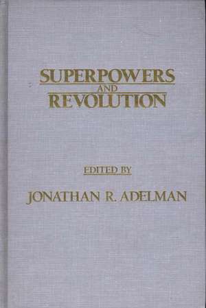 Superpowers and Revolution de Jonathan R. Adelman