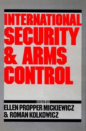 International Security and Arms Control de Ellen Mickiewicz