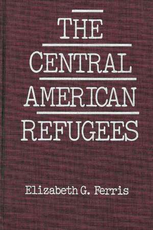 The Central American Refugees de Elizabeth G. Ferris