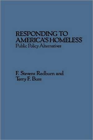 Responding to America's Homeless: Public Policy Alternatives de F. Stevens Redburn