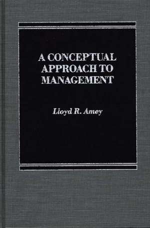 A Conceptual Approach to Management de Lloyd R. Amey