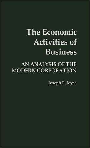 The Economic Activities of Business: An Analysis of the Modern Corporation de Joseph P. Joyce