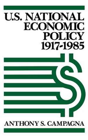 U.S. National Economic Policy, 1917-1985 de Anthony S. Campagna