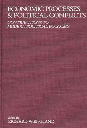 Economic Processes and Political Conflicts: Contributions to Modern Political Economy de Richard W. England