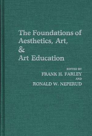 The Foundations of Aesthetics, Art, and Art Education de Frank Farley