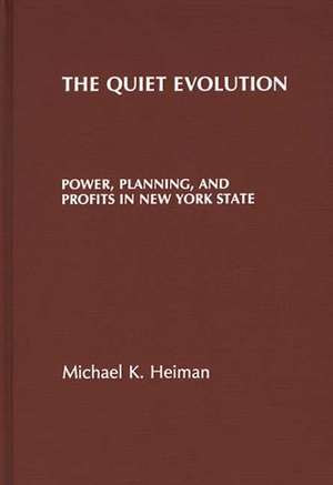 The Quiet Evolution: Power, Planning, and Profits in New York State de Michael Heiman