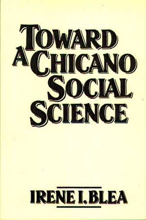 Toward a Chicano Social Science de Irene I. Blea