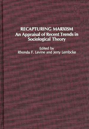 Recapturing Marxism: An Appraisal of Recent Trends in Sociological Theory de Rhonda F. Levine