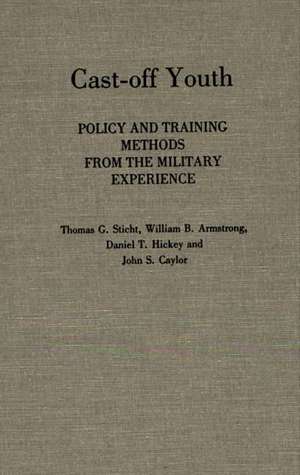 Cast-Off Youth: Policy and Training Methods from the Military Experience de John S. Caylor