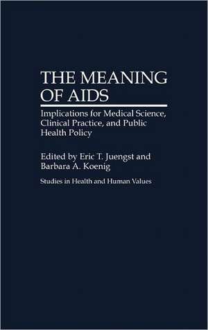 The Meaning of AIDS: Implications for Medical Science, Clinical Practice, and Public Health Policy de Society for Health and Human Values