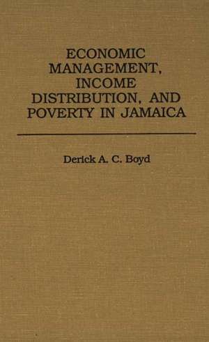 Economic Management, Income Distribution, and Poverty in Jamaica de Derick Boyd