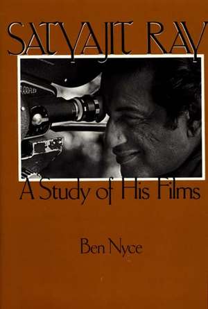 Satyajit Ray: A Study of His Films de Ben Nyce