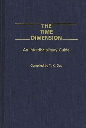 The Time Dimension: An Interdisciplinary Guide de T K. Das