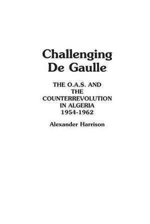 Challenging De Gaulle de Alexandr Harrison