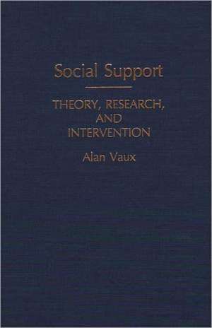 Social Support: Theory, Research, and Intervention de Alan Vaux