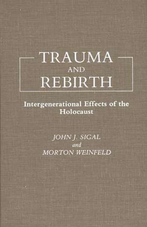 Trauma and Rebirth: Intergenerational Effects of the Holocaust de John J. Sigal