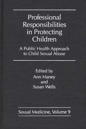 Professional Responsibilities in Protecting Children: A Public Health Approach to Child Abuse de Ann Maney