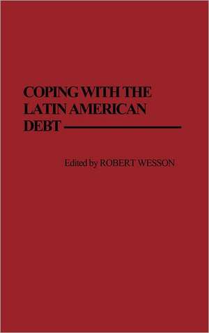 Coping with the Latin American Debt de Robert Wesson