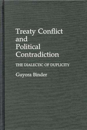 Treaty Conflict and Political Contradiction: The Dialectic of Duplicity de Guyota Binder