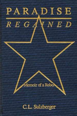 Paradise Regained: Memoir of a Rebel de C. L. Sulzberger