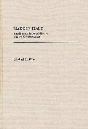 Made in Italy: Small-Scale Industrialization and Its Consequences de Michael L. Blim