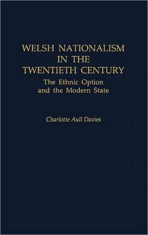 Welsh Nationalism in the Twentieth Century: The Ethnic Option and the Modern State de Charlotte Aull Davies