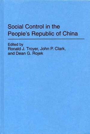 Social Control in the People's Republic of China de Ronald J. Troyer