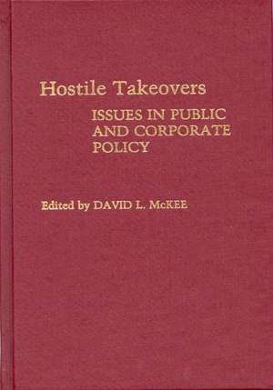 Hostile Takeovers: Issues in Public and Corporate Policy de Kent State University