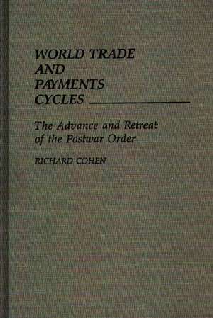 World Trade and Payments Cycles: The Advance and Retreat of the Postwar Order de Richard Cohen