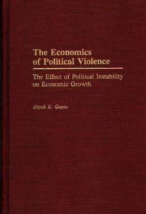 The Economics of Political Violence: The Effect of Political Instability on Economic Growth de Dipak K. Gupta