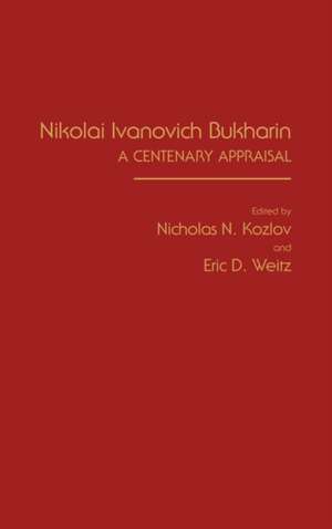 Nikolai Ivanovich Bukharin: A Centenary Appraisal de Nicholas Kozlov