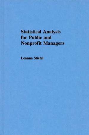 Statistical Analysis for Public and Nonprofit Managers de Leanna Stiefel