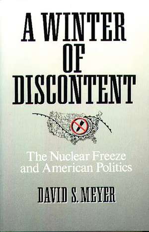 A Winter of Discontent: The Nuclear Freeze and American Politics de David Meyer