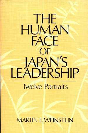 The Human Face of Japan's Leadership: Twelve Portraits de Martin E. Weinstein