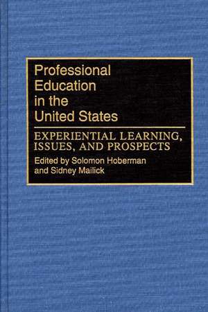 Professional Education in the United States: Experiential Learning, Issues, and Prospects de Solomon Hoberman