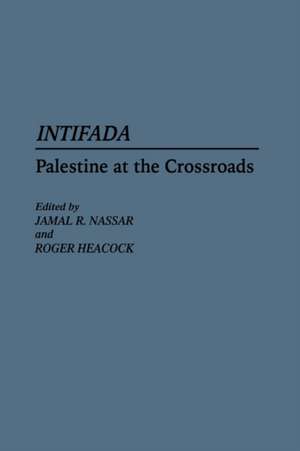 Intifada: Palestine at the Crossroads de Roger Heacock