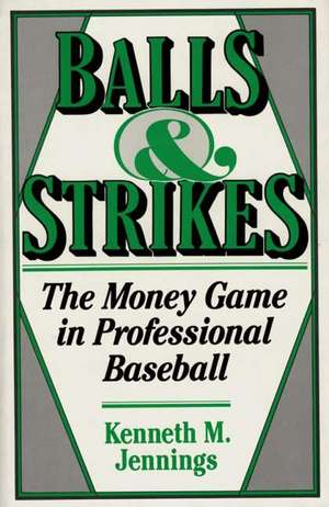 Balls and Strikes: The Money Game in Professional Baseball de Kenneth M. Jennings