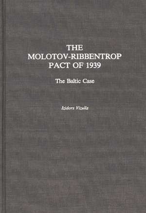 The Molotov-Ribbentrop Pact of 1939: The Baltic Case de I L. Vizulis