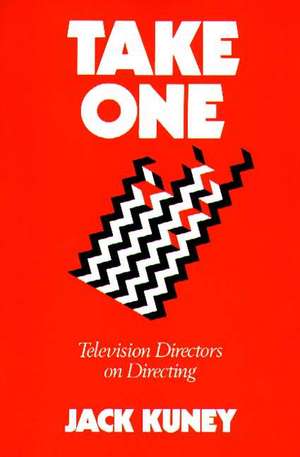 Take One: Television Directors on Directing de Jack Kuney