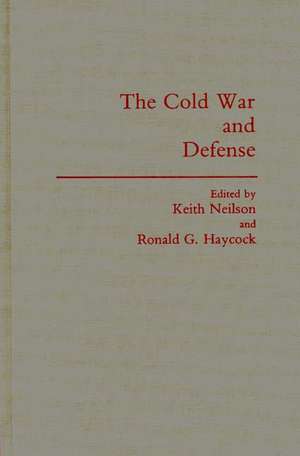 The Cold War and Defense de Keith Neilson