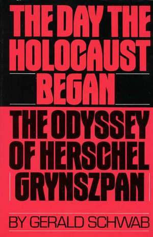 The Day the Holocaust Began: The Odyssey of Herschel Grynszpan de Gerald Schwab