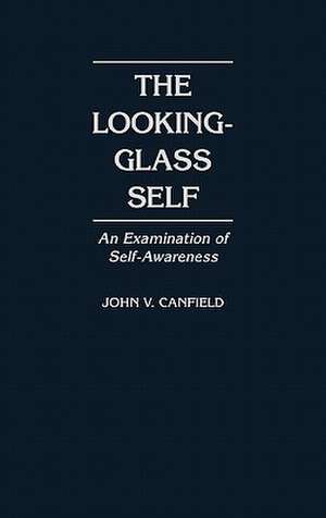 The Looking-Glass Self: An Examination of Self-Awareness de John V. Canfield