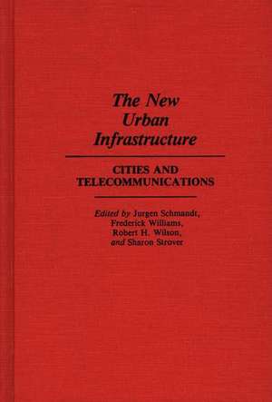 The New Urban Infrastructure: Cities and Telecommunications de Jurgen Schmandt