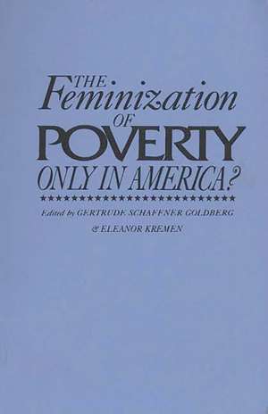 The Feminization of Poverty: Only in America? de Gertrude Schaffner Goldberg