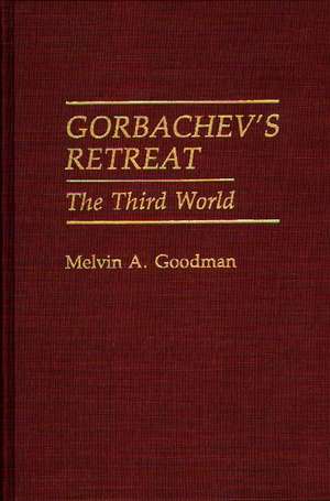 Gorbachev's Retreat: The Third World de Melvin A. Goodman