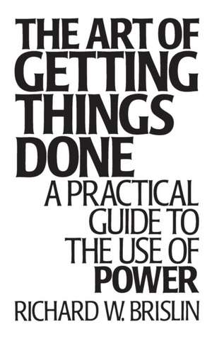 The Art of Getting Things Done: A Practical Guide to the Use of Power de Richard Brislin